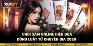 Chơi Sâm Online Hiệu Quả, Đúng Luật Từ Chuyên Gia 2026
