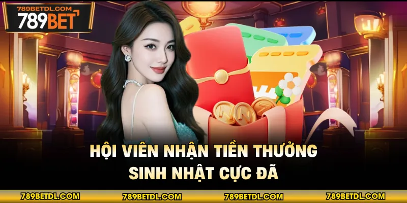 Hội viên nhận tiền thưởng sinh nhật cực đã 