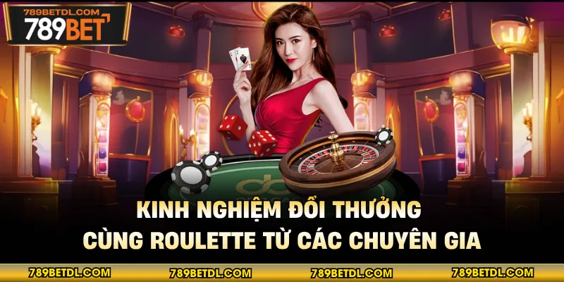 Kinh nghiệm đổi thưởng cùng Roulette từ các chuyên gia 