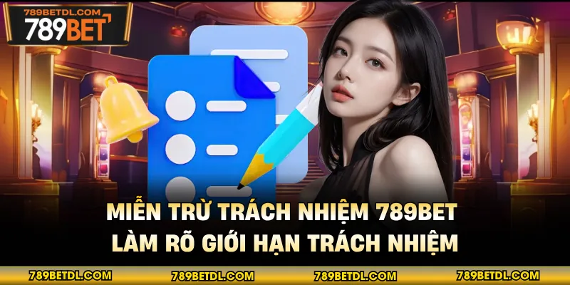 Miễn trừ trách nhiệm 789BET làm rõ giới hạn trách nhiệm 