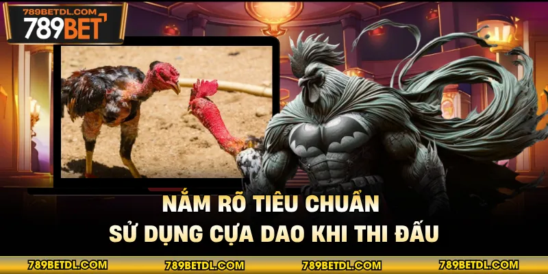 Nắm rõ tiêu chuẩn sử dụng cựa dao khi thi đấu