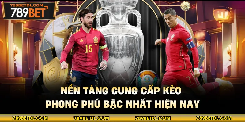Nền tảng cung cấp kèo phong phú bậc nhất hiện nay