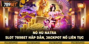 Nổ Hũ Natra - Slot 789BET Hấp Dẫn, Jackpot Nổ Liên Tục