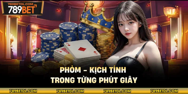 Phỏm - Kịch tính trong từng phút giây