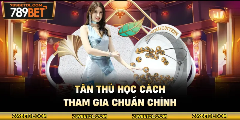 Tân thủ học cách tham gia chuẩn chỉnh