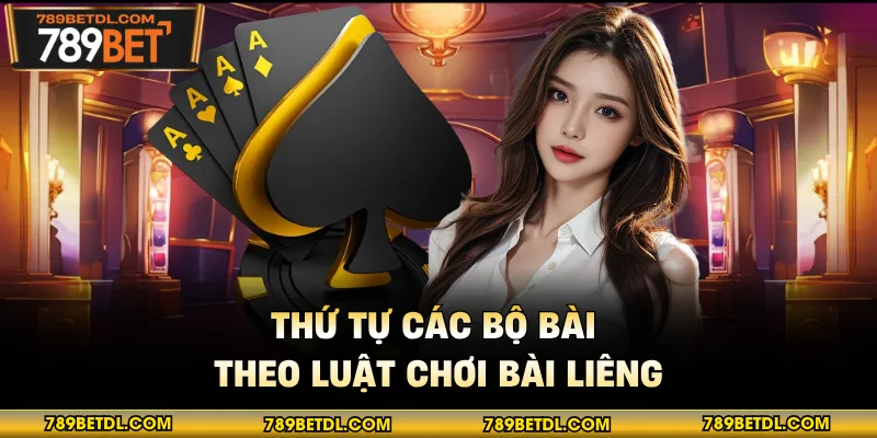 Thứ tự các bộ bài theo luật chơi bài liêng