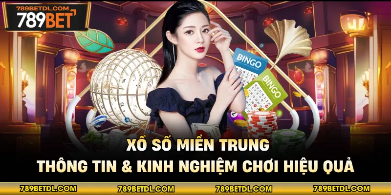 Xổ Số Miền Trung | Thông Tin & Kinh Nghiệm Chơi Hiệu Quả